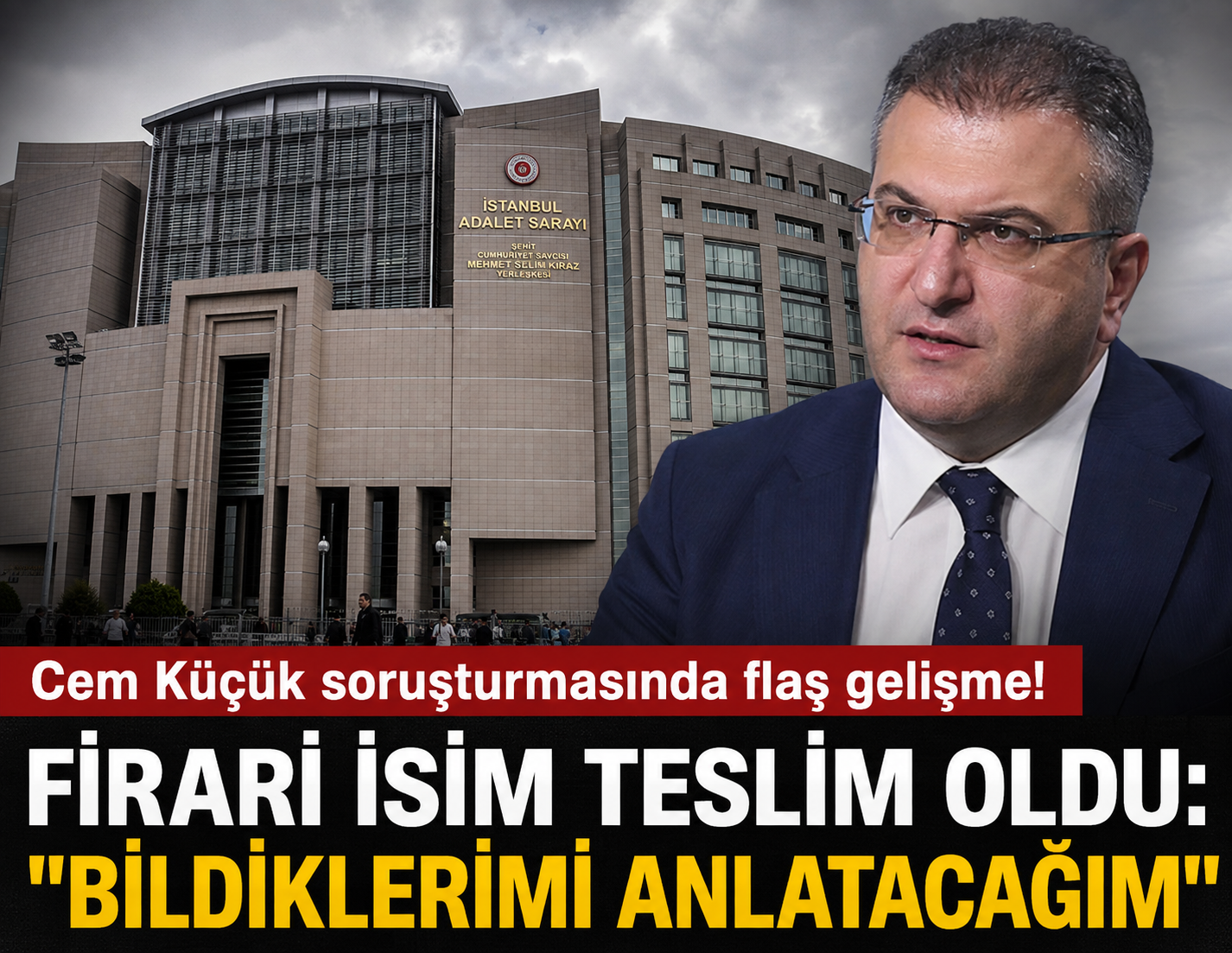 Cem Küçük soruşturmasında flaş gelişme: Firari İsmail Çanak teslim oldu