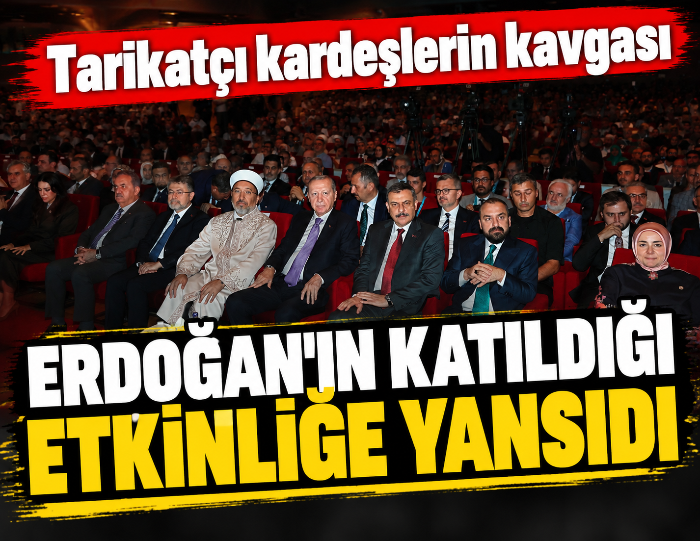Tarikatçı kardeşlerin kavgası Erdoğan'ın katıldığı etkinliğe yansıdı