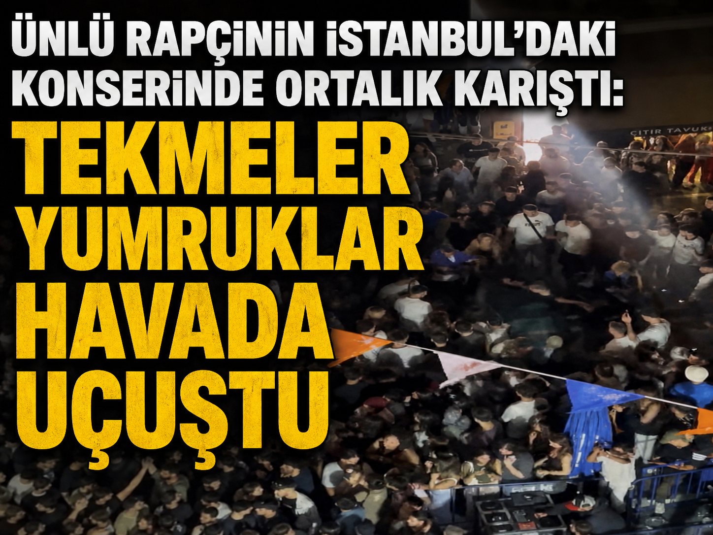 Ünlü rapçinin İstanbul'daki konserinde ortalık karıştı: Tekmeler yumruklar havada uçuştu