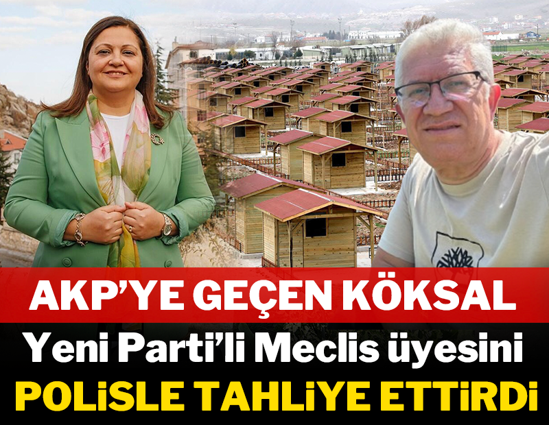AKP’ye geçen Köksal Yeni Partili Meclis üyesini polisle tahliye ettirdi