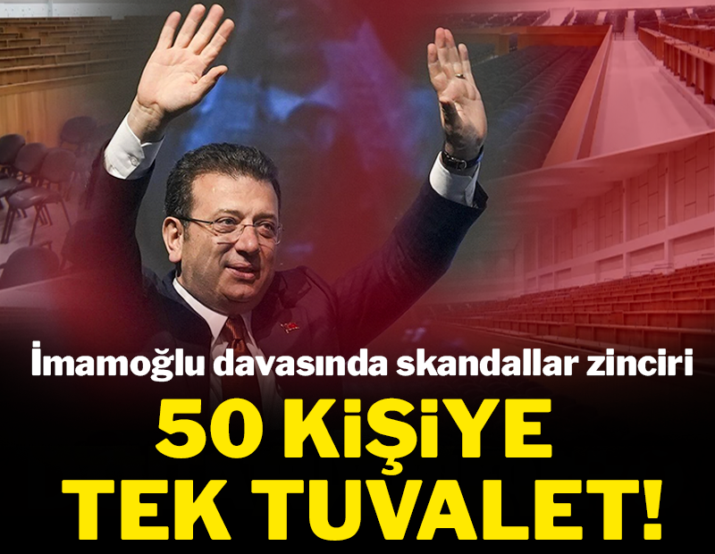 İmamoğlu davasında skandallar zinciri: 50 kişiye tek tuvalet!