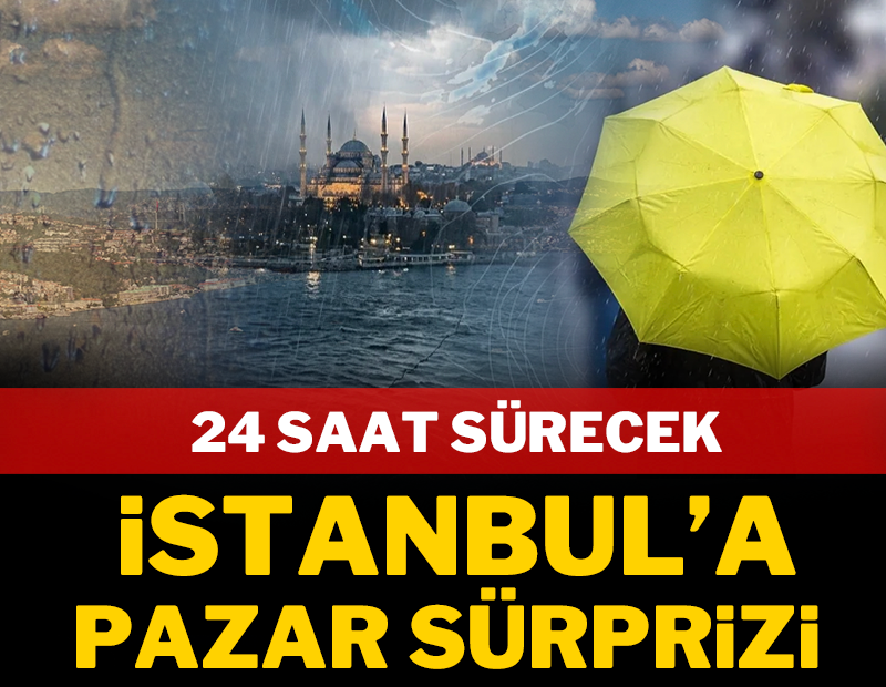 İstanbul'a pazar sürprizi! 24 saat sürecek