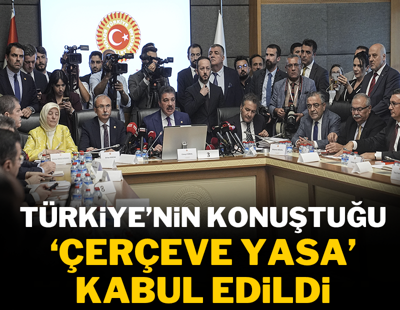Türkiye'nin konuştuğu 'Çerçeve Yasa' kabul edildi!