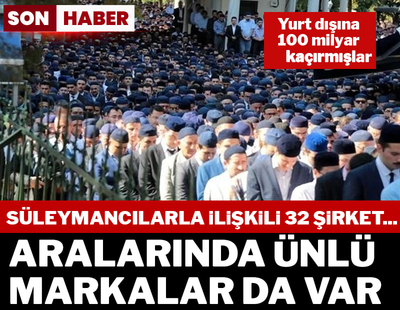 SON DAKİKA...  Süleymancılarla ilişkili 32 şirket... Aralarında ünlü markalar da var