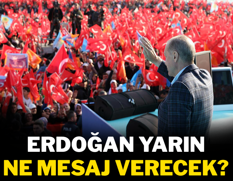 Erdoğan yarın ne mesaj verecek?