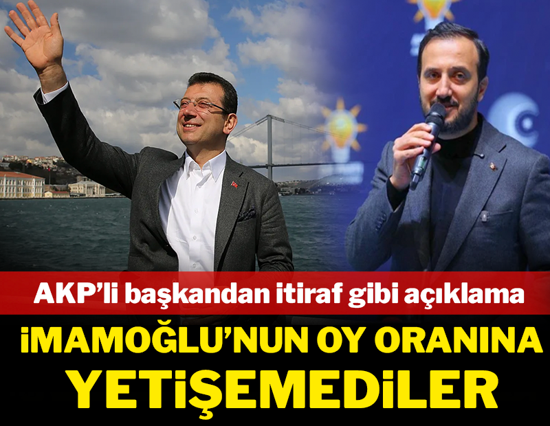 AKP’li başkandan itiraf gibi açıklama: İmamoğlu'nun oy oranına yetişemediler