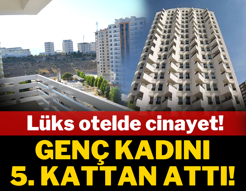 Lüks otelde cinayet: Genç kadını 5. kattan attı!