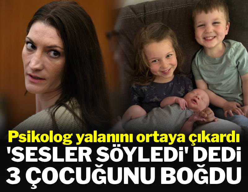 'Sesler söyledi' deyip 3 çocuğunu boğdu, psikolog yalanını ortaya çıkardı
