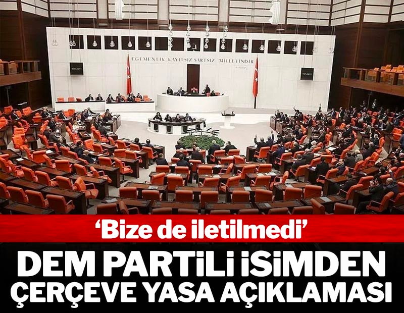 DEM Parti'li isimden 'Çerçeve yasa' açıklaması