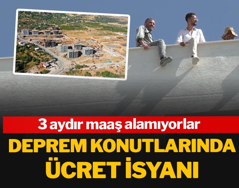 Deprem konutlarında ücret isyanı: 3 aydır maaş alamıyorlar