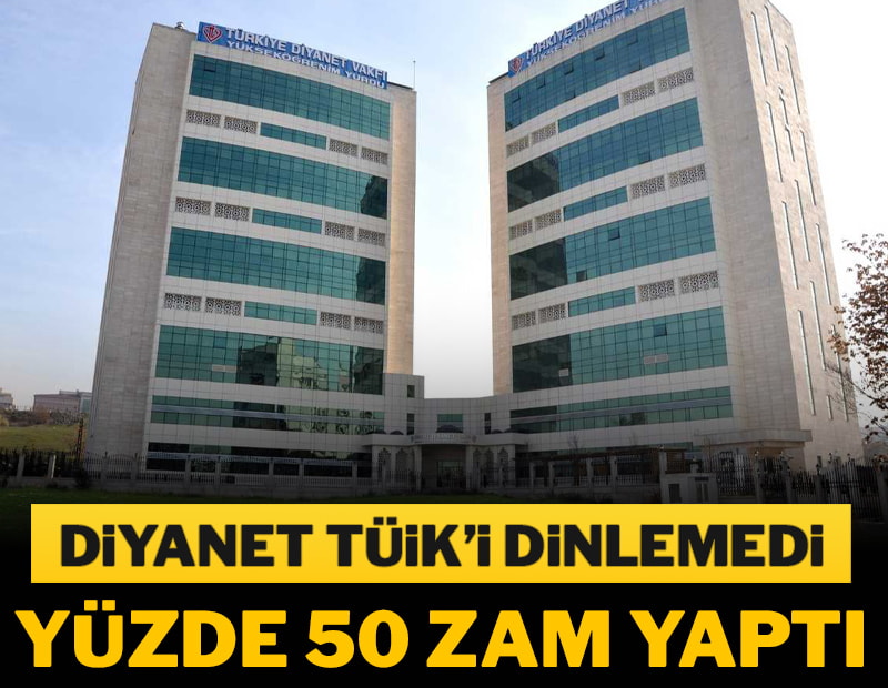 Diyanet TÜİK’i dinlemedi yüzde 50 zam yaptı