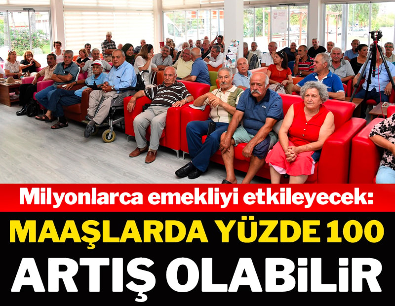 Milyonlarca emekliyi etkileyecek: Maaşlarda yüzde 100 artış olabilir