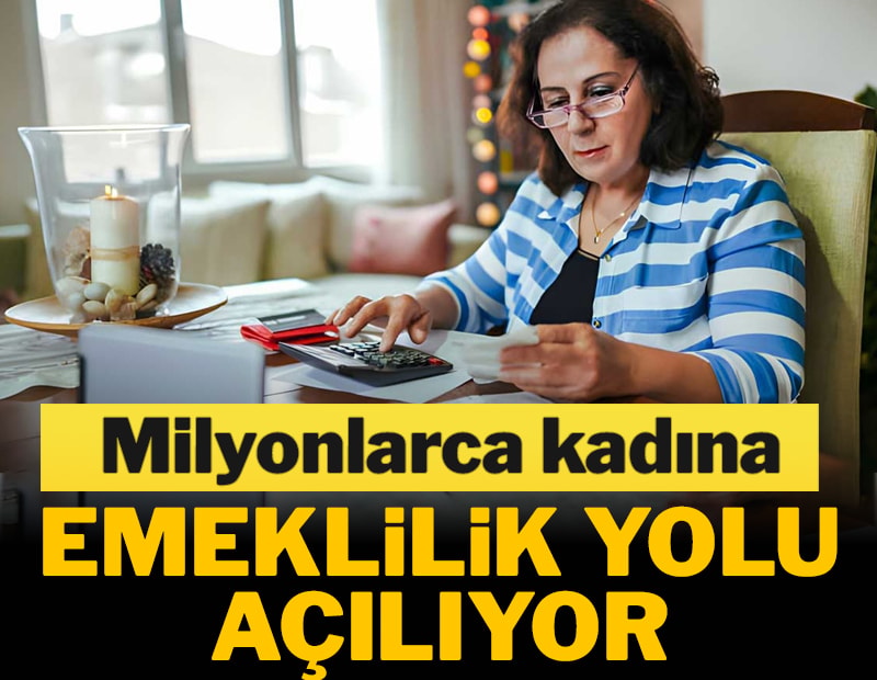 Milyonlarca kadına emeklilik yolu açılıyor