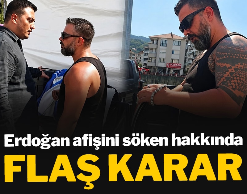 Erdoğan afişini söken hakkında flaş karar