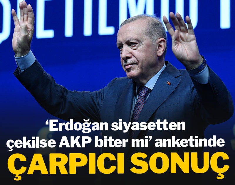 ‘Erdoğan siyasetten çekilse AKP biter mi' anketinde çarpıcı sonuç