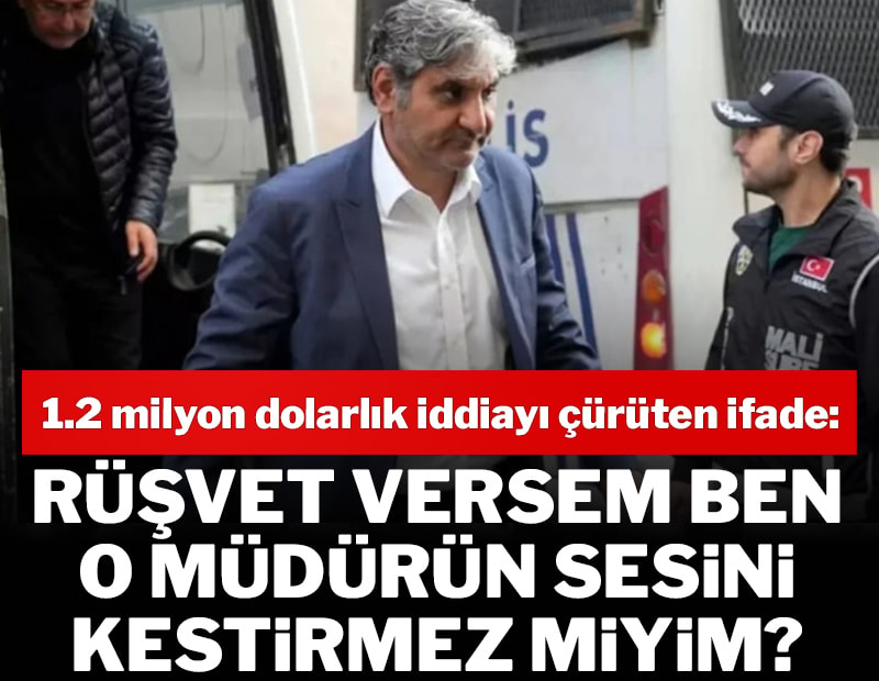 O kadar rüşvet versem beni kim durdurabilir?