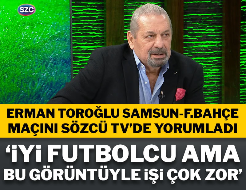 Erman Toroğlu, Samsunspor-Fenerbahçe maçını Sözcü TV'de yorumluyor