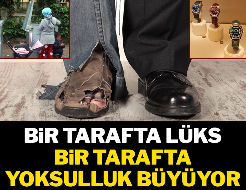 Bir tarafta lüks bir tarafta yoksulluk büyüyor