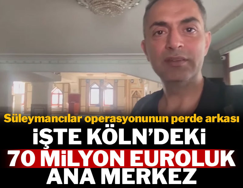Süleymancılar operasyonunun perde arkası: İşte Köln'de 70 milyon euro harcanan ana merkez