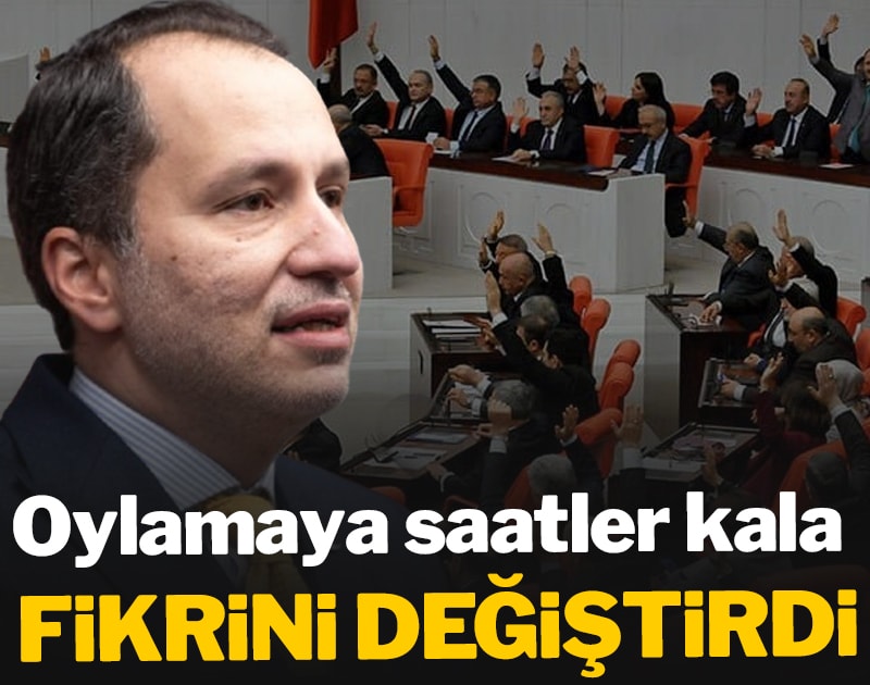 Oylamaya saatler kala Fatih Erbakan fikrini değiştirdi