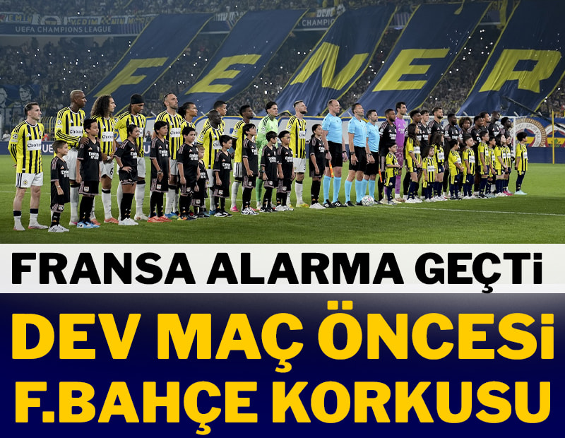 Dev maç öncesi Fenerbahçe korkusu! Fransa alarma geçti