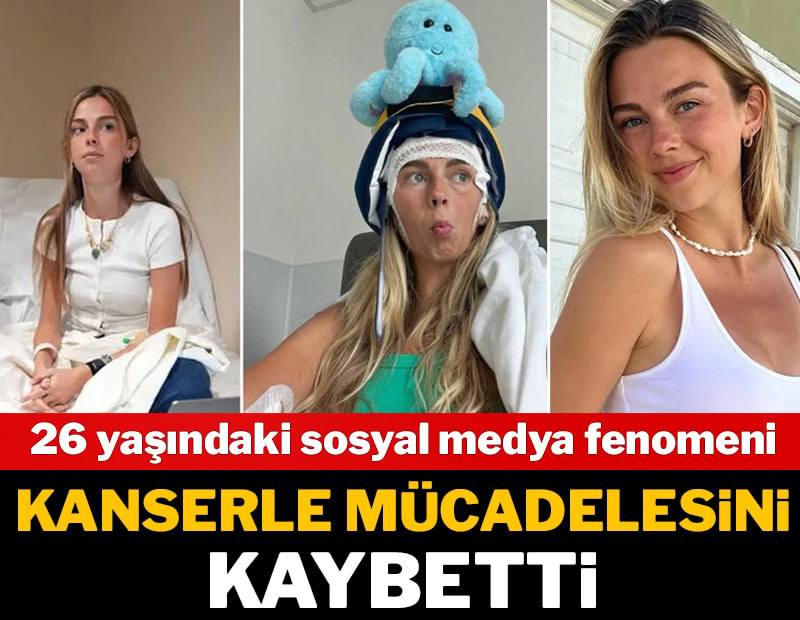 26 yaşındaki sosyal medya fenomeni kanserle mücadelesini kaybetti
