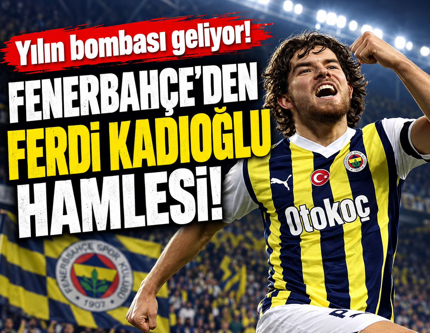 Fenerbahçe'den Ferdi Kadıoğlu hamlesi! Yılın bombası geliyor
