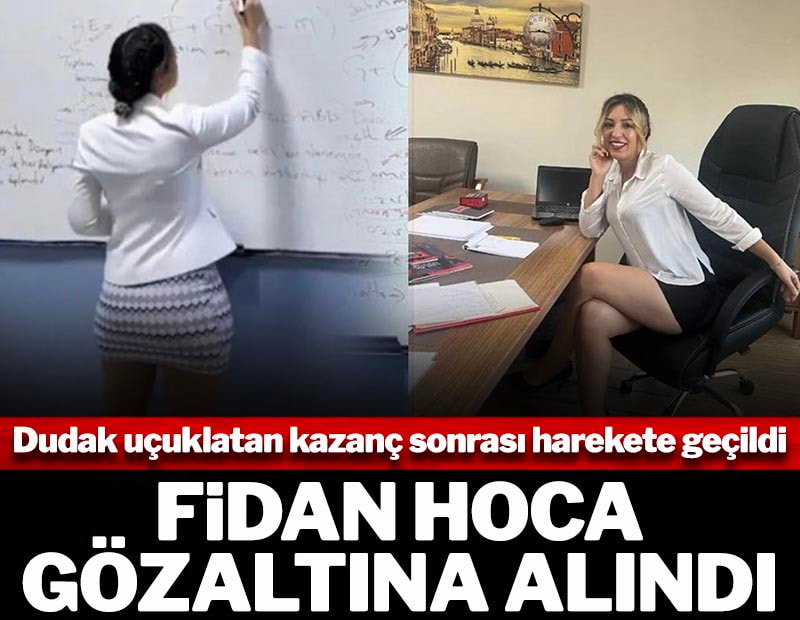 Dudak uçuklatan kazanç sonrası harekete geçildi! Fidan Hoca gözaltına alındı