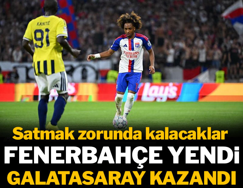 Fenerbahçe yendi Galatasaray kazandı: Satmak zorunda kalacaklar