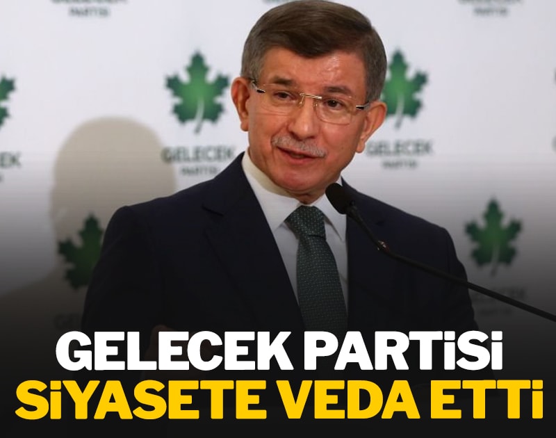 Son dakika: Gelecek Partisi'nden flaş karar: Siyasi faaliyetlerini sonlandırdı