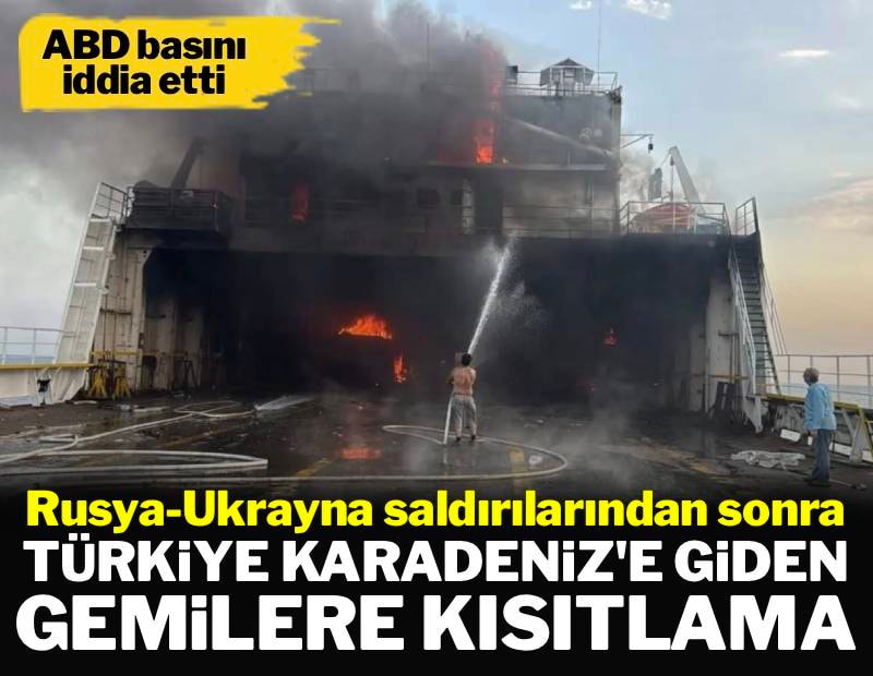 ABD basını yazdı: Türkiye Karadeniz'de gemicilik faaliyetlerini kısıtlayacak