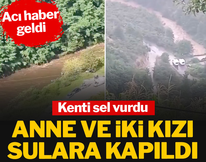 Kenti sel vurdu: Anne ve 2 kızı sulara kapıldı