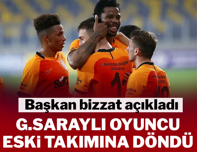 Galatasaraylı oyuncu eski takımına geri döndü! Başkan bizzat açıkladı