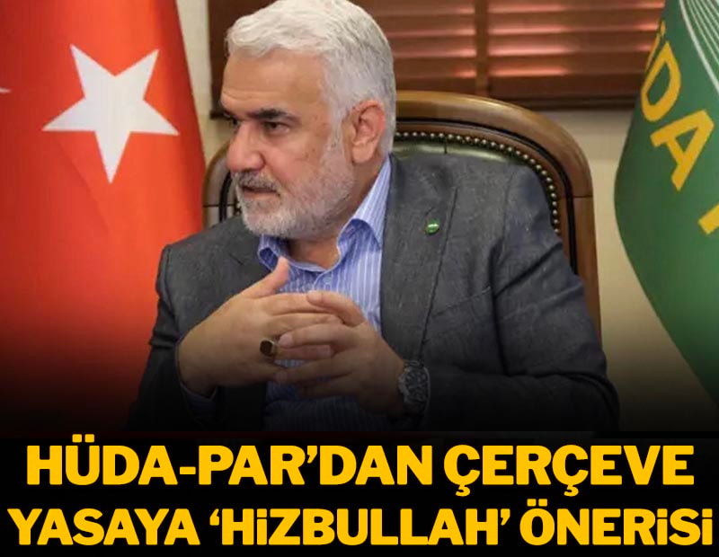 HÜDA PAR'dan çerçeve yasaya ‘Hizbullah’ önerisi