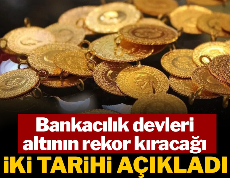 Bankacılık devleri altının rekor kıracağı iki tarihi açıkladı: Biri çok yakın