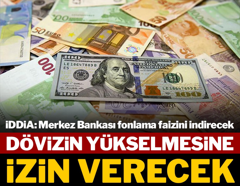 İddia: Merkez Bankası fonlama faizini indirecek dövizin yükselmesine izin verecek