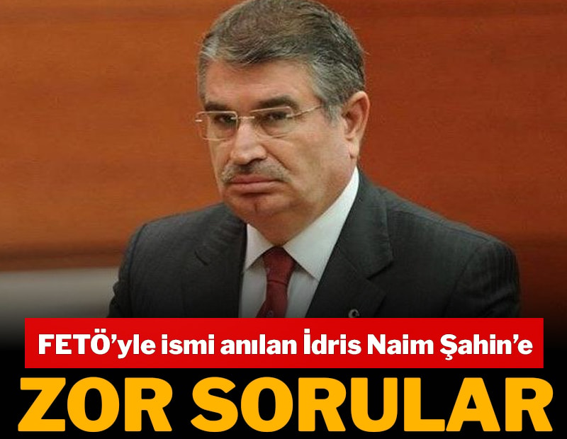 FETÖ’yle ismi anılan İdris Naim Şahin’e zor sorular