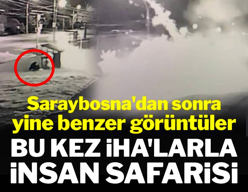 Saraybosna'dan sonra yine benzer görüntüler: Bu kez İHA'larla insan safarisi
