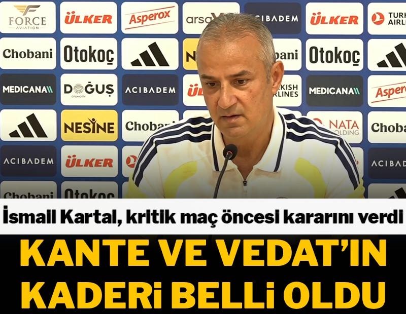 İsmail Kartal'dan Muriqi ve Kante kararı