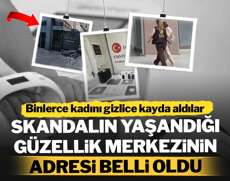 Binlerce kadını gizlice kayda aldılar... Skandalın yaşandığı güzellik merkezinin adresi belli oldu