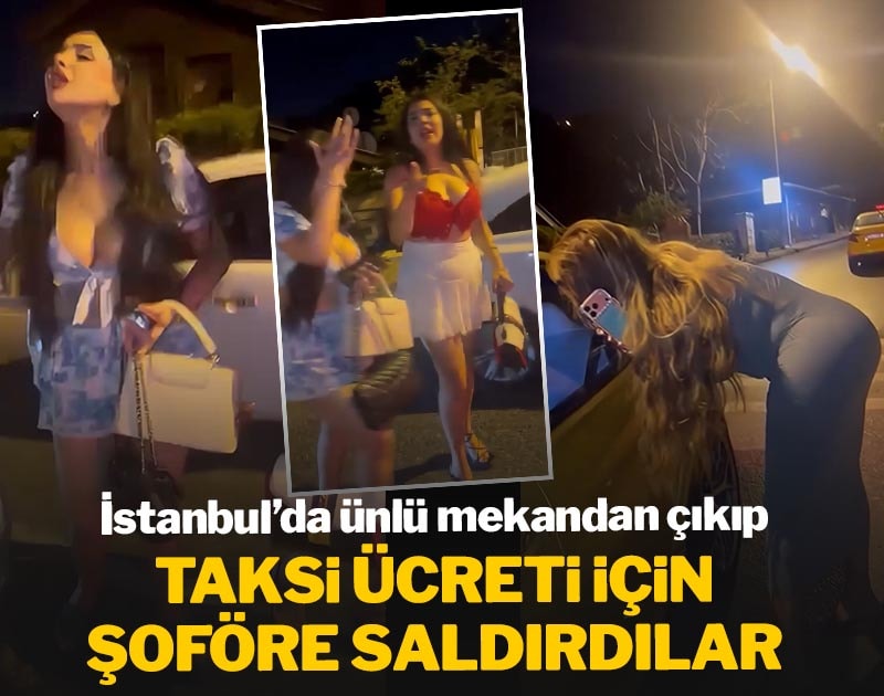 İstanbul'da ünlü mekandan çıkıp taksi ücreti için şoföre saldırdılar