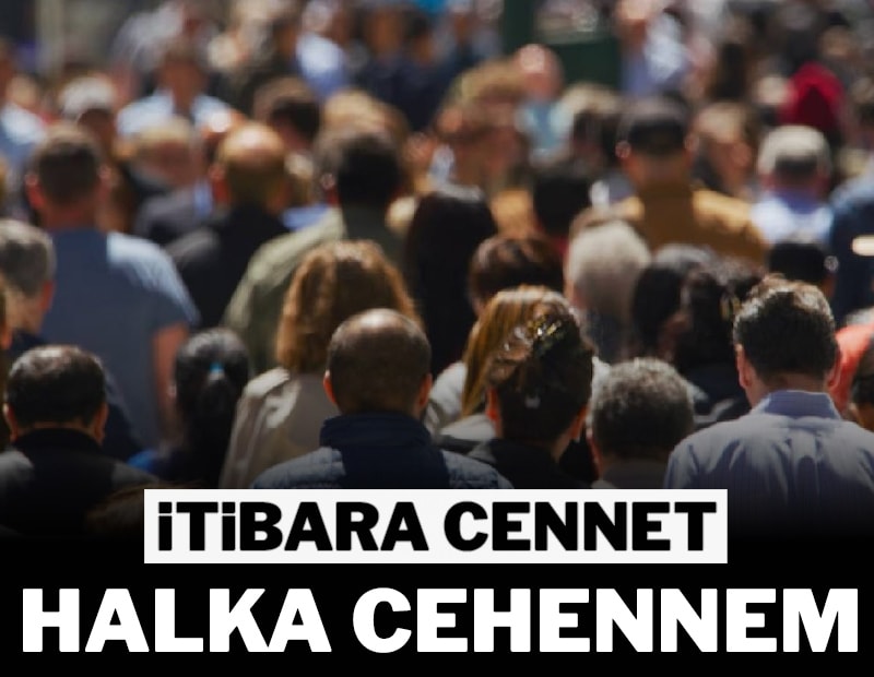 İtibara cennet, halka cehennem
