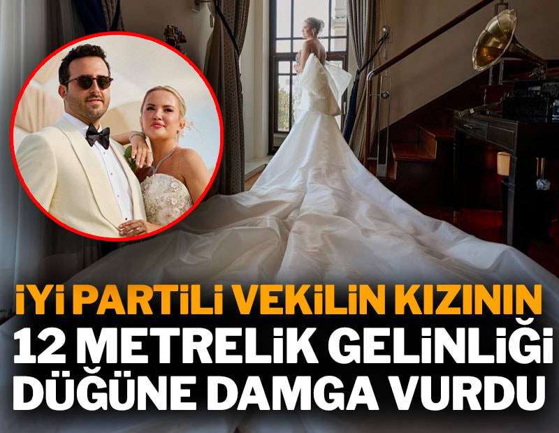 12 metrelik gelinlik şovu: İyi Partili vekilin kızının düğünü olay oldu