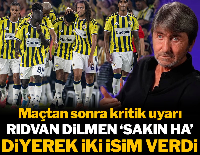 Rıdvan Dilmen 'Sakın ha!' diyerek isim verdi