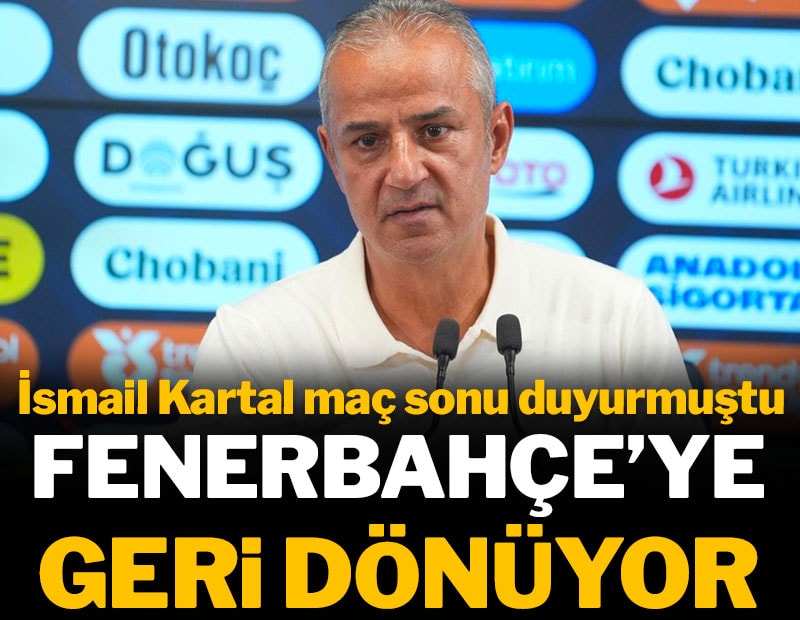 Fenerbahçe'ye geri dönüyor: İsmail Kartal maç sonu sinyalini vermişti