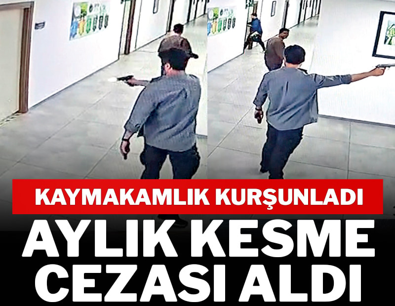 Kaymakamlık kurşunladı aylık kesme cezası aldı
