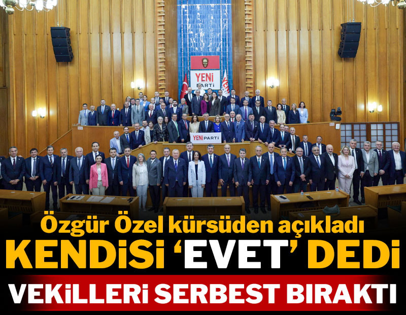 Özgür Özel kürsüden açıkladı: Milletvekillerini serbest bıraktı, kendisi evet diyecek