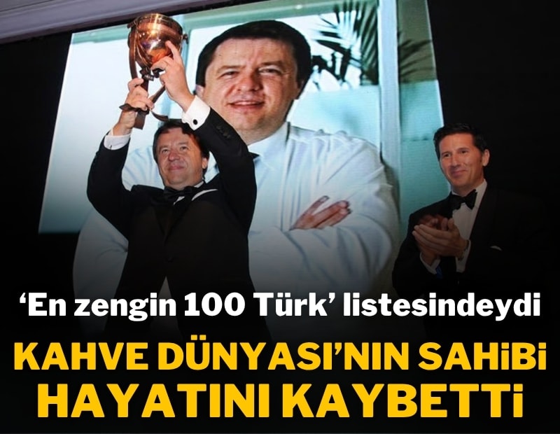 Kahve Dünyası'nın sahibi Birol Altınkılıç hayatını kaybetti
