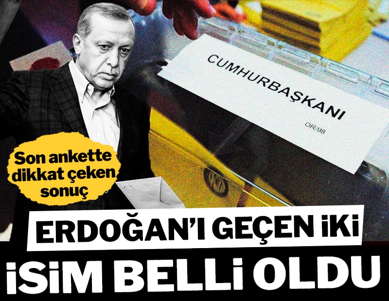Anket sonucu dikkat çekti: Erdoğan’ı geçen iki isim belli oldu