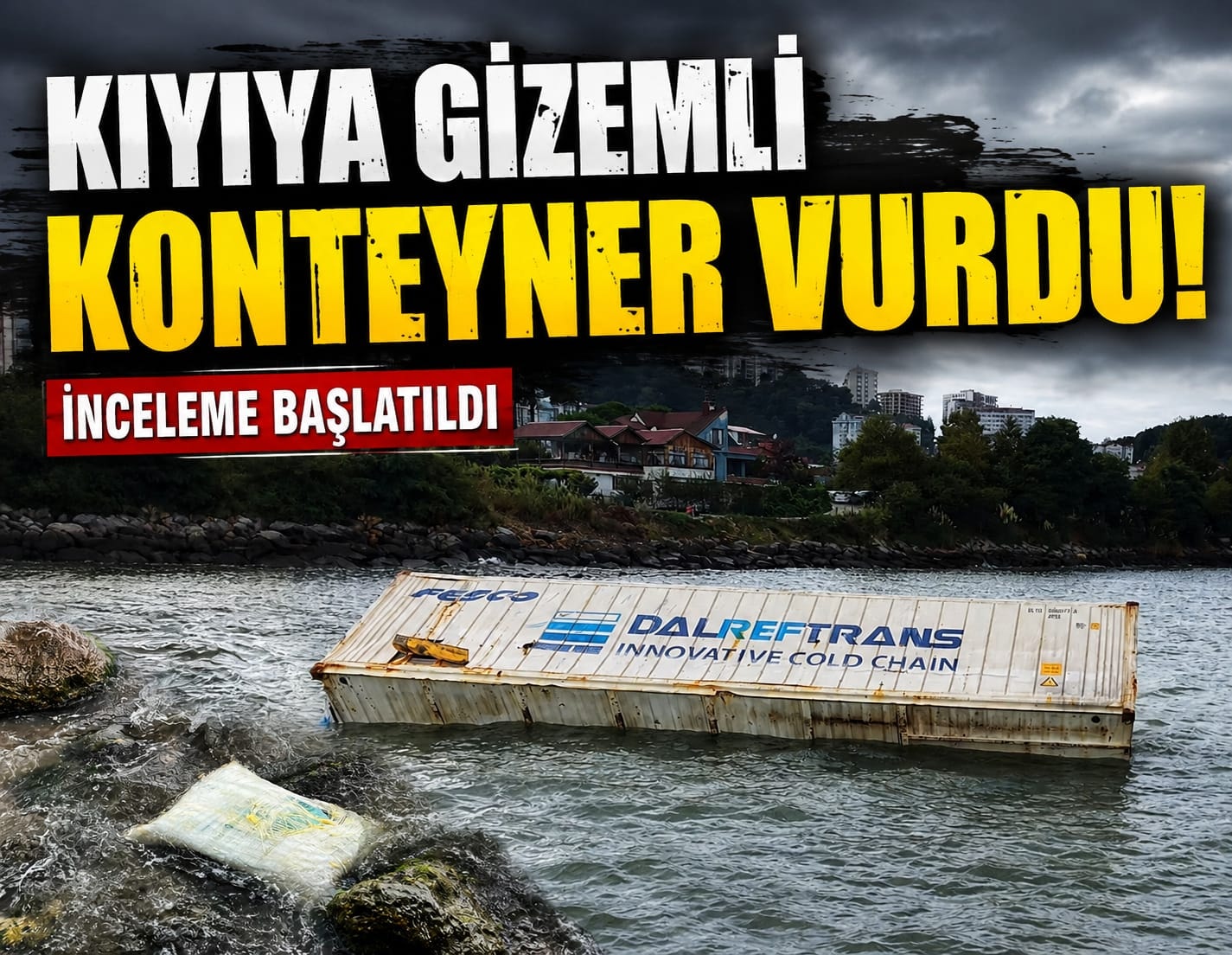 Kıyıya gizemli konteyner vurdu: İnceleme başlatıldı